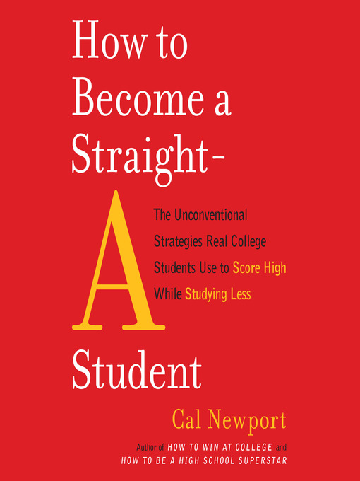 Title details for How to Become a Straight-A Student by Cal Newport - Available